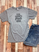 Load image into Gallery viewer, Ugh there's people here tee