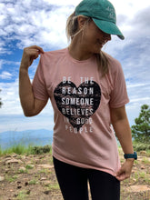 Load image into Gallery viewer, Be the reason someone believes in good people tee
